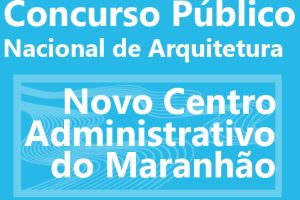 Concurso para projeto do Novo Centro Administrativo do Estado do Maranhão encerra prazo de inscrições na segunda