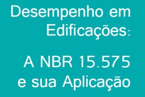 Desempenho em Edificações: A NBR 15.575 e sua aplicação